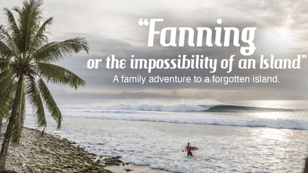 Fanning Or The Impossibility Of An Island: A Family Adventure To A Forgotten Island (English Burn-In)