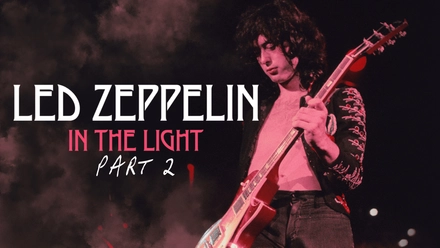 Led Zeppelin: In The Light Part 2