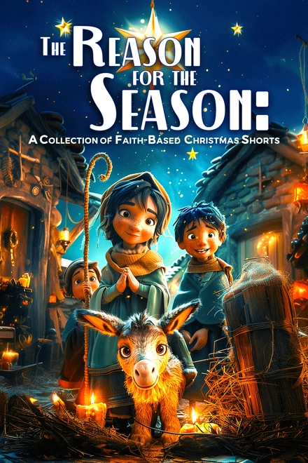 The Reason For The Season: A Collection Of Faith-Based Christmas Shorts