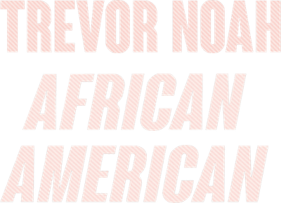 Trevor Noah: African American
