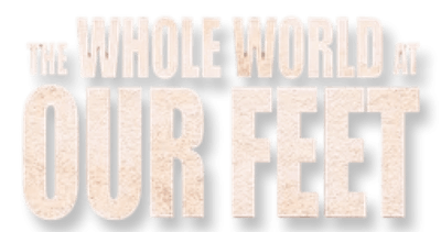 The Whole World At Our Feet