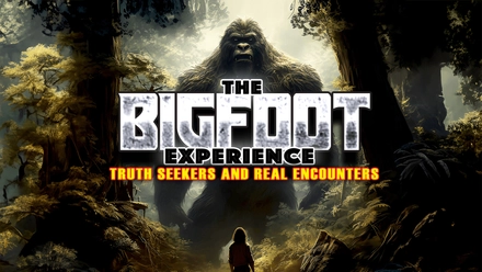 The Bigfoot Experience: Truth Seekers And Real Encounters