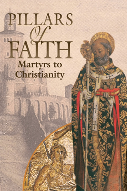 Pillars Of Faith: Martyrs To Christianity