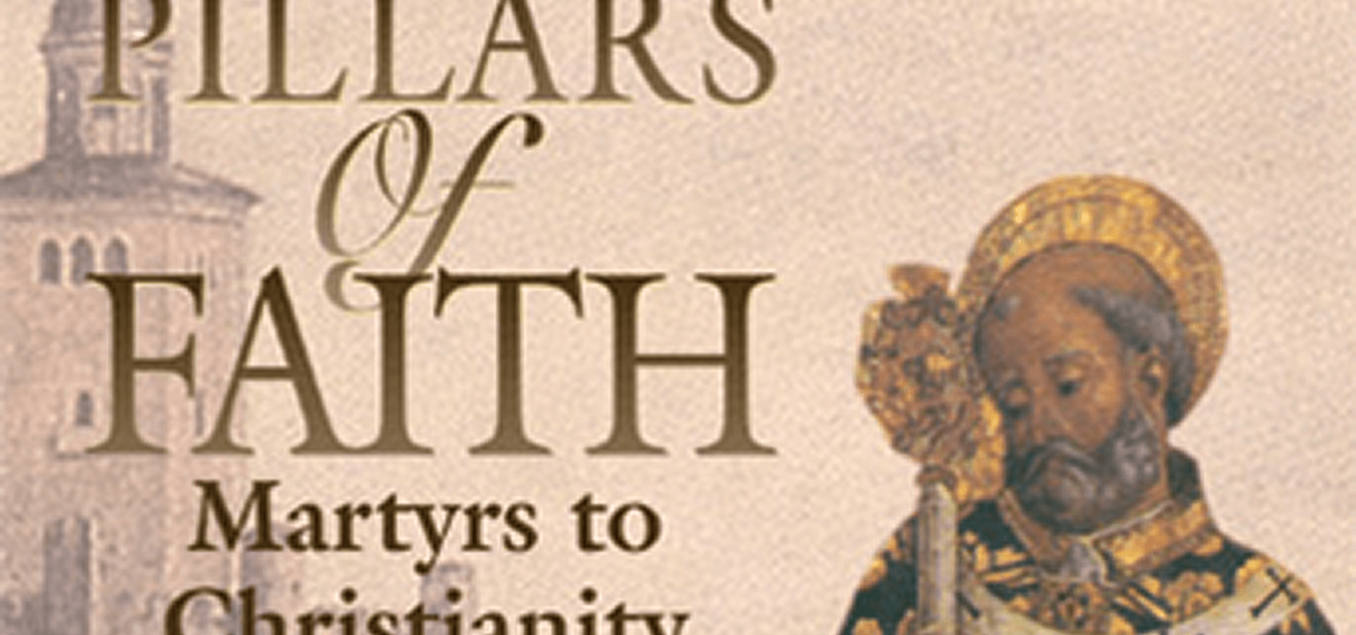 Pillars Of Faith: Martyrs To Christianity