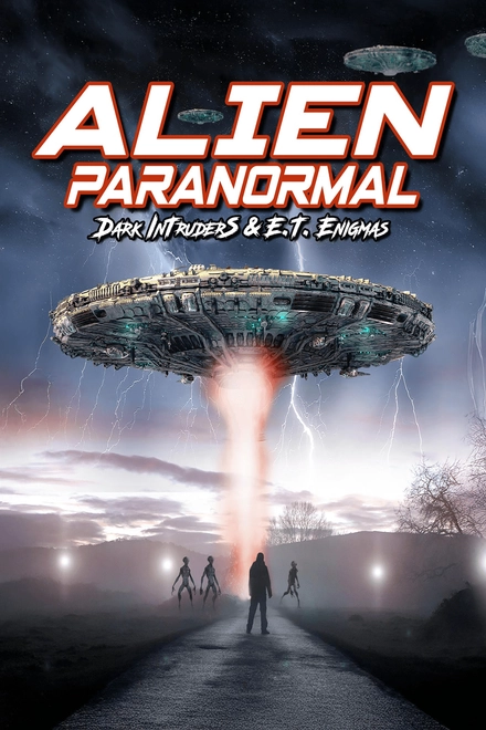 Alien Paranormal: Dark Intruders And ET Enigmas