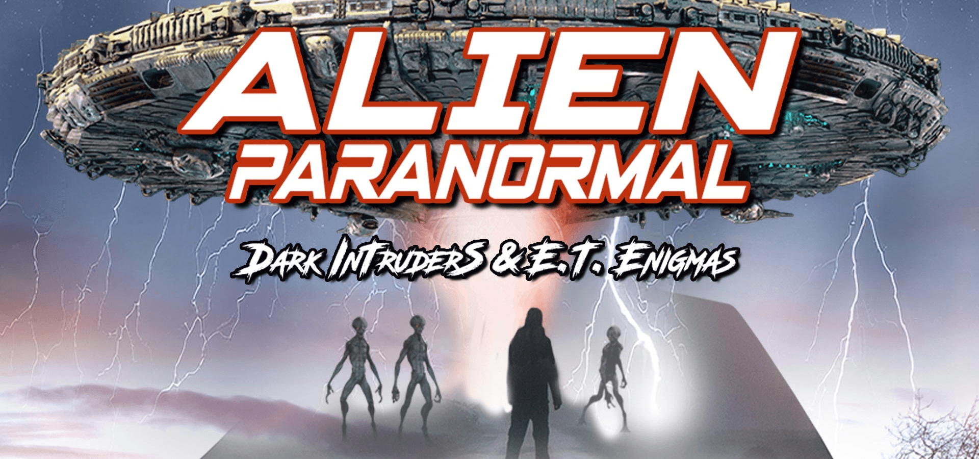 Alien Paranormal: Dark Intruders And ET Enigmas