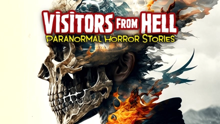 Visitors From Hell: Paranormal Horror Stories