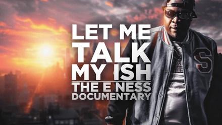 Let Me Talk My Ish: The E Ness Documentary