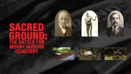 Sacred Ground: The Battle For Mt. Auburn Cemetery